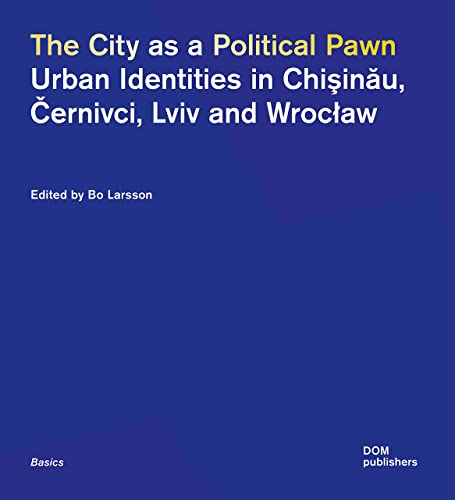 The City as a Political Pawn: Urban Identities in Chişinău, Černivci, Lviv and Wrocław (Basics)