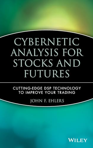 Cybernetic Analysis for Stocks and Futures: Cutting Edge DSP Technology to Improve Your Trading