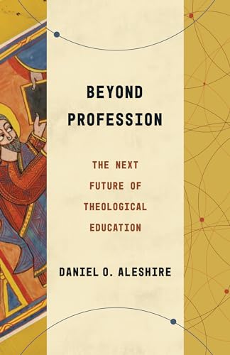 Beyond Profession: The Next Future of Theological Education (Theological Education Between the Times (Tebt))