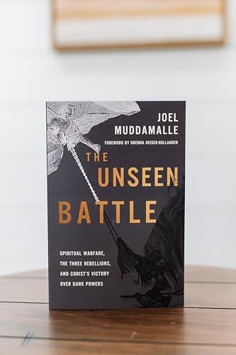 The Unseen Battle : Spiritual Warfare, the Three Rebellions, and Christ's Victory Over Dark Powers