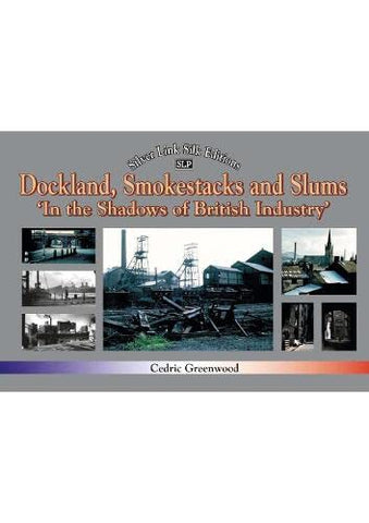 Dockland, Smokestacks and Slums: In the Shadows of British Industry (Recollections)