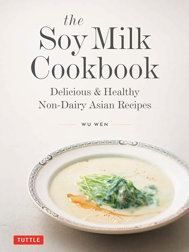 The Soy Milk Cookbook : Delicious & Healthy Non-Dairy Asian Recipes