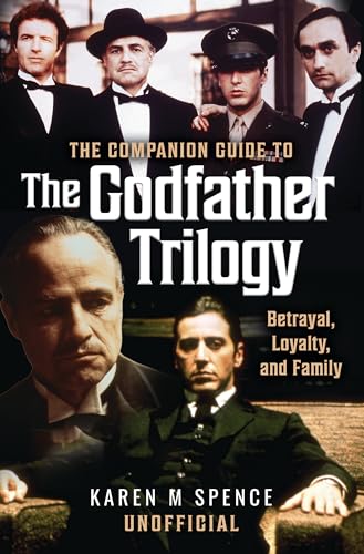 The Companion Guide to The Godfather Trilogy : Betrayal, Loyalty, and Family