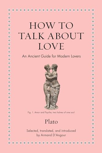 How to Talk about Love : An Ancient Guide for Modern Lovers