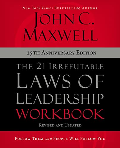 21 Irrefutable Laws of Leadership Workbook 25th Anniversary Edition: Follow Them and People Will Follow You