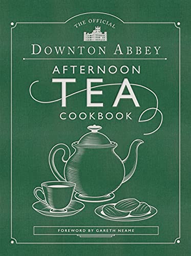 The Official Downton Abbey Afternoon Tea Cookbook : Teatime Drinks, Scones, Savories & Sweets