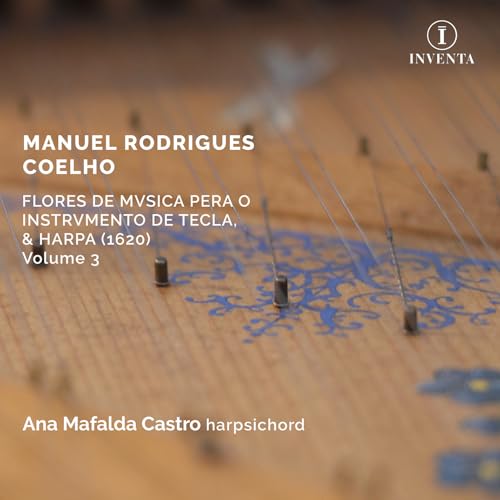 Ana Mafalda Castro - Manuel Rodrigues Coelho: Flores De Musica Pera O Instrumento De Tecla / & Harpa. 1620 Volume 3 [CD]