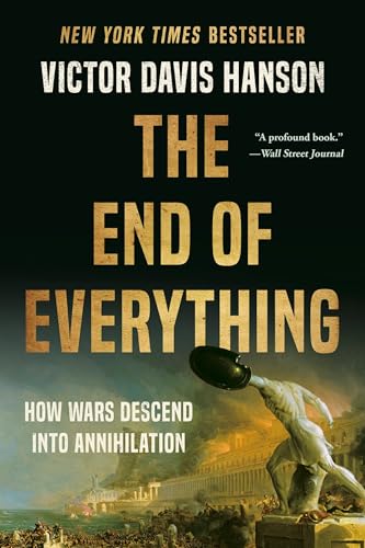 The End of Everything : How Wars Descend into Annihilation