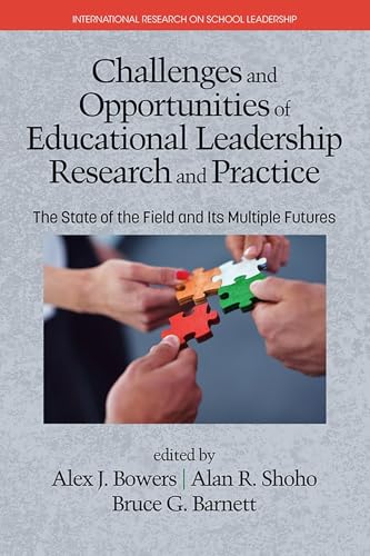 Challenges and Opportunities of Educational Leadership Research and Practice : The State of the Field and Its Multiple Futures