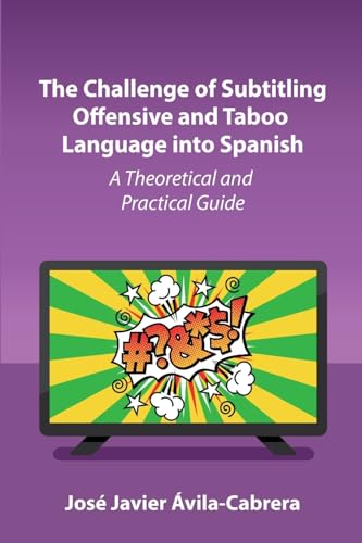 The Challenge of Subtitling Offensive and Taboo Language into Spanish : A Theoretical and Practical Guide