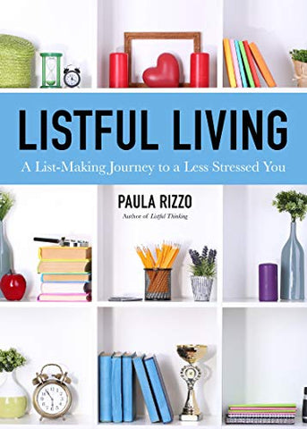 Listful Living: A List-Making Journey to a Less Stressed You (Gift for Stressed Working Women and Fans of Listful Thinking)