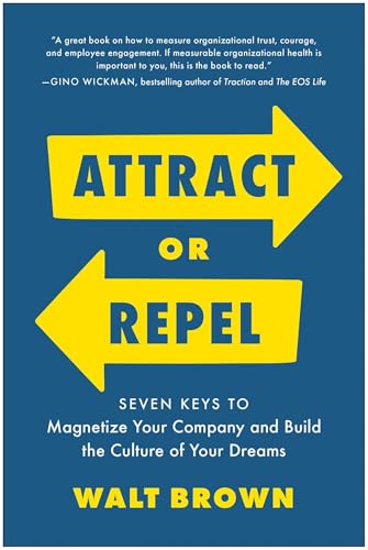 Attract or Repel : Seven Keys to Magnetize Your Company and Build the Culture of Your Dreams