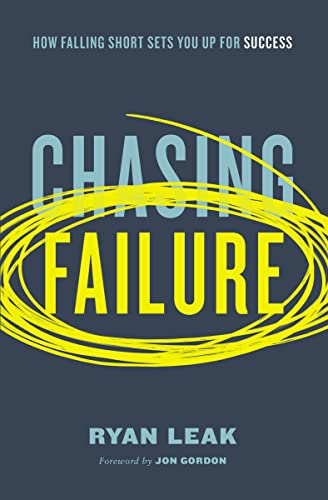 Chasing Failure : How Falling Short Sets You Up for Success