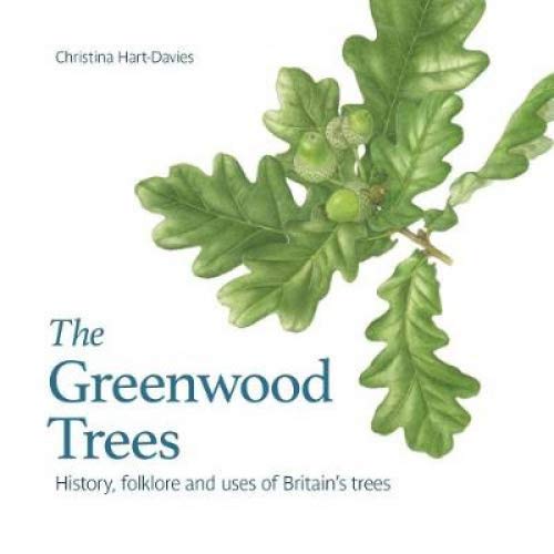 Greenwood Trees: History, Folklore and Virtues of Britain's Trees