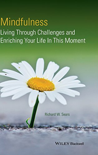 Mindfulness: Living Through Challenges and Enriching Your Life In This Moment