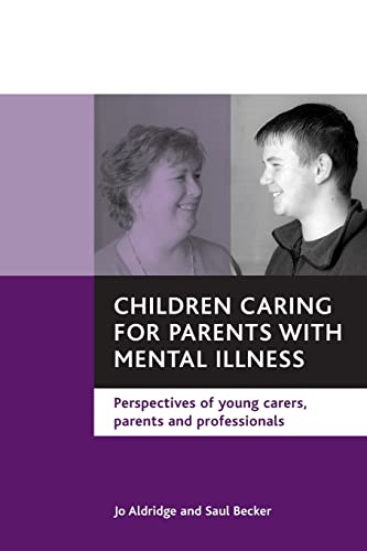 Children caring for parents with mental illness : Perspectives of young carers, parents and professionals