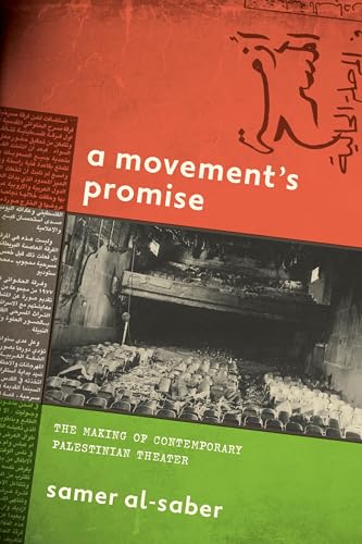 A Movement's Promise : The Making of Contemporary Palestinian Theater