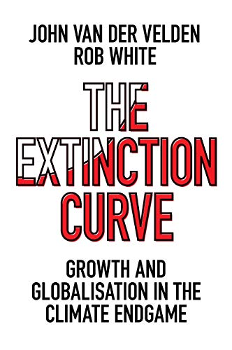 The Extinction Curve : Growth and Globalisation in the Climate Endgame