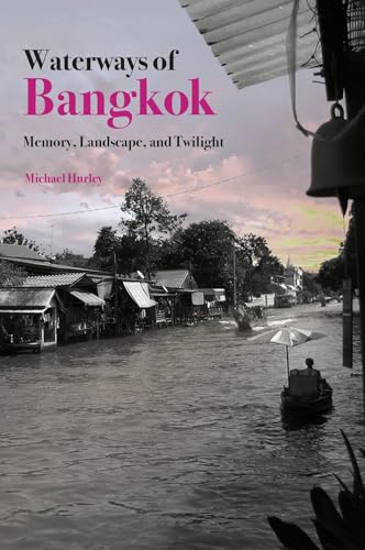 Waterways of Bangkok : Memory, Landscape and Twilight
