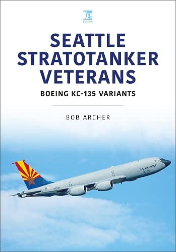 Seattle Stratotanker Veterans: Boeing KC-135 Variants (Modern Military Aircraft Series)