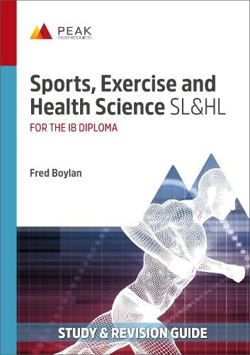 Sports, Exercise and Health Science SL&HL: Study & Revision Guide for the IB Diploma (Peak Study & Revision Guides for the IB Diploma)
