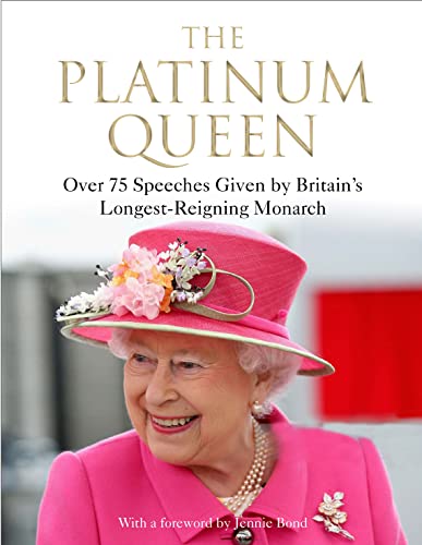 The Platinum Queen : Over 75 Speeches Given by Britain's Longest-Reigning Monarch