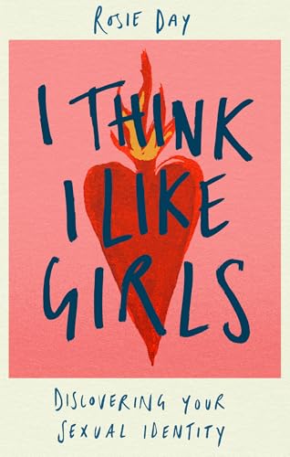 I Think I Like Girls : Discovering Your Sexual Identity