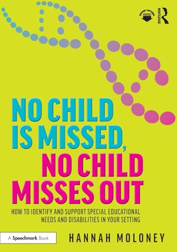 No Child is Missed, No Child Misses Out : How to Identify and Support Special Educational Needs and Disabilities in Your Setting