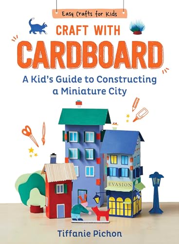 Craft with Cardboard : A Kid's Guide to Constructing a Miniature City