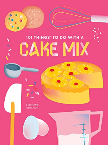 101 Things to do with a Cake Mix, new edition (101 Cookbooks)