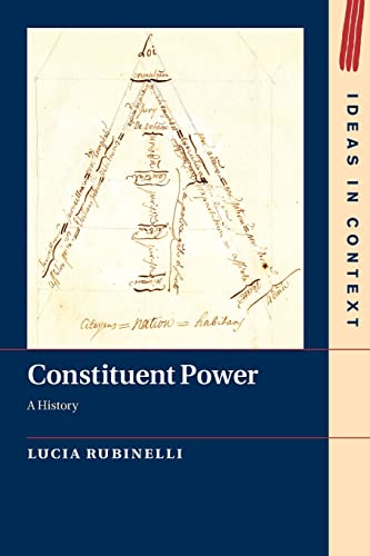 Constituent Power: A History: 128 (Ideas in Context, Series Number 128)