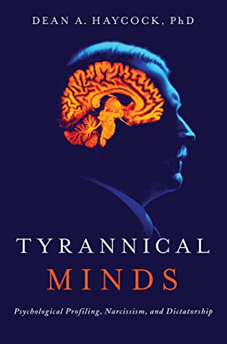 Tyrannical Minds - Psychological Profiling, Narcissism, and Dictatorship