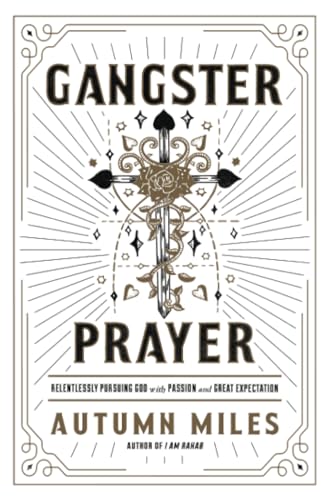 Gangster Prayer : Relentlessly Pursuing God with Passion and Great Expectation