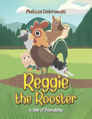 Reggie the Rooster : A Tale of Friendship