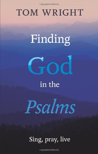 Finding God in the Psalms: Sing, Pray, Live