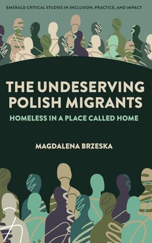 The Undeserving Polish Migrants : Homeless in a Place Called Home