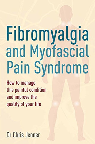 Fibromyalgia and Myofascial Pain Syndrome: How to manage this painful condition and improve the quality of your life