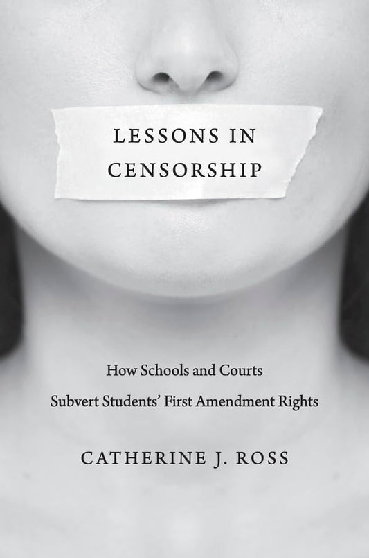 Lessons in Censorship: How Schools and Courts Subvert Students First Amendment Rights