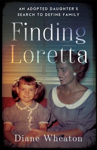 Finding Loretta : An Adopted Daughter's Search to Define Family