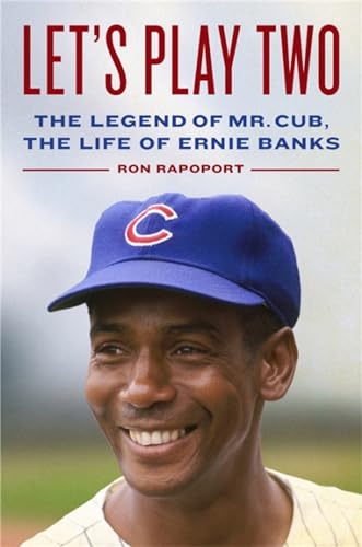 Let's Play Two : The Legend of Mr. Cub, the Life of Ernie Banks