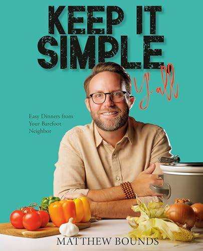 Keep It Simple, Y'all : Easy Dinners from Your Barefoot Neighbor