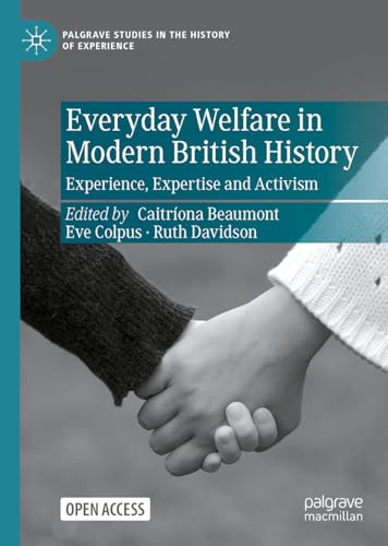 Everyday Welfare in Modern British History : Experience, Expertise and Activism