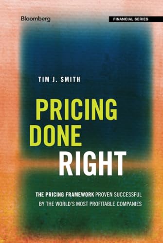 Pricing Done Right: The Pricing Framework Proven Successful by the Worlds Most Profitable Companies