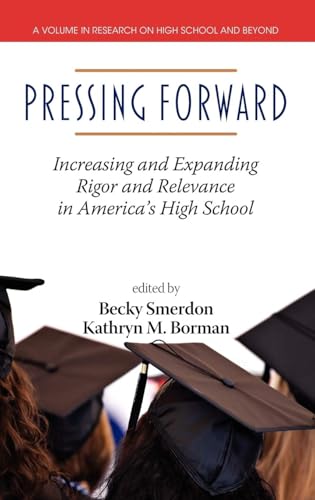 Pressing Forward : Increasing and Expanding Rigor and Relevance in America's High Schools