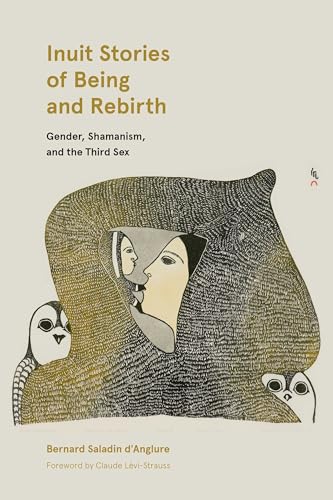 Inuit Stories of Being and Rebirth : Gender, Shamanism, and the Third Sex