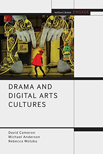 Drama and Digital Arts Cultures (Methuen Drama Engage)