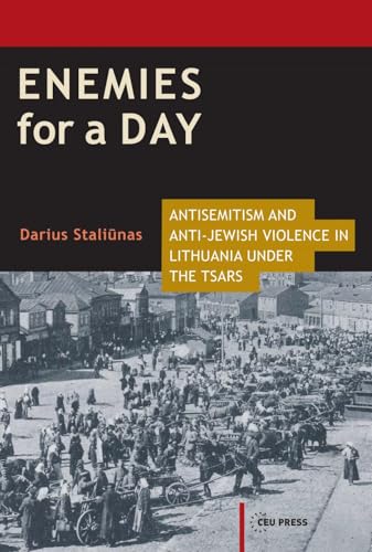 Enemies for a Day : Antisemitism and Anti-Jewish Violence in Lithuania under the Tsars
