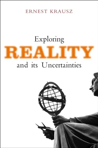 Exploring Reality &amp; Its Uncertainties