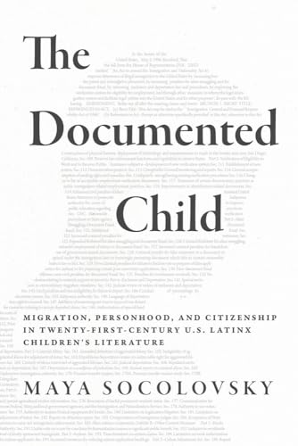 The Documented Child : Migration, Personhood, and Citizenship in Twenty-First-Century U.S. Latinx Children's Literature