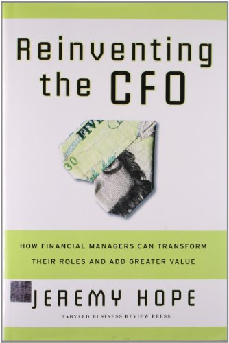 Reinventing the CFO : How Financial Managers Can Transform Their Roles And Add Greater Value
